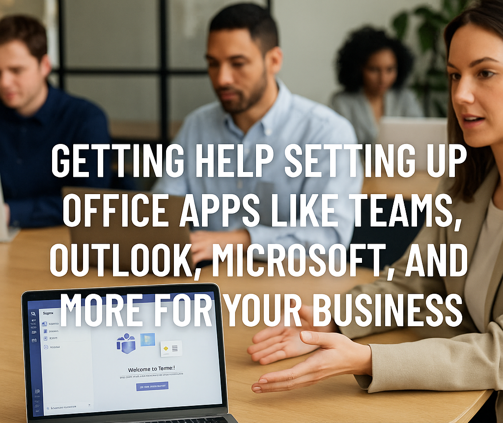 Getting Help Setting Up Office Apps Like Teams, Outlook & Microsoft 365